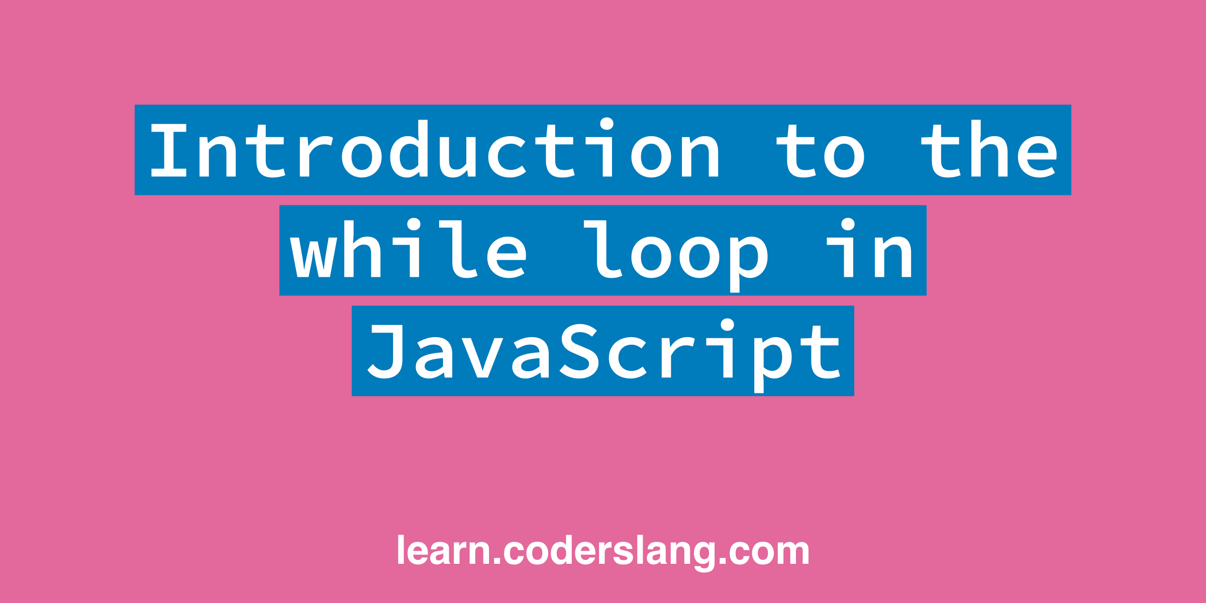 Introduction To The While Loop In JavaScript
